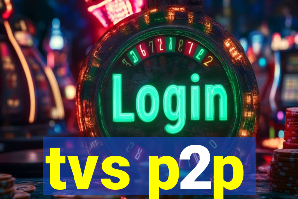 tvs p2p